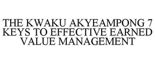 THE KWAKU AKYEAMPONG 7 KEYS TO EFFECTIVE EARNED VALUE MANAGEMENT