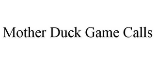 MOTHER DUCK GAME CALLS