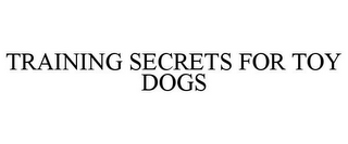 TRAINING SECRETS FOR TOY DOGS