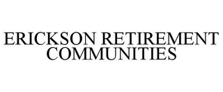 ERICKSON RETIREMENT COMMUNITIES