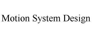 MOTION SYSTEM DESIGN