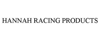 HANNAH RACING PRODUCTS