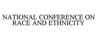 NATIONAL CONFERENCE ON RACE AND ETHNICITY