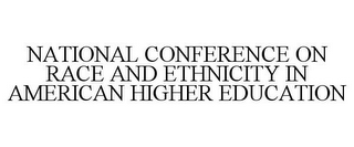 NATIONAL CONFERENCE ON RACE AND ETHNICITY IN AMERICAN HIGHER EDUCATION