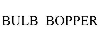 BULB BOPPER