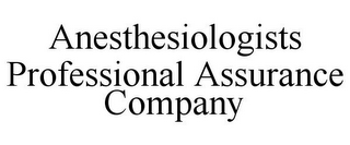 ANESTHESIOLOGISTS PROFESSIONAL ASSURANCE COMPANY