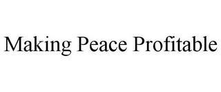 MAKING PEACE PROFITABLE