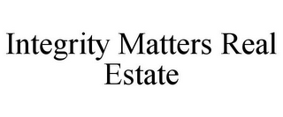 INTEGRITY MATTERS REAL ESTATE