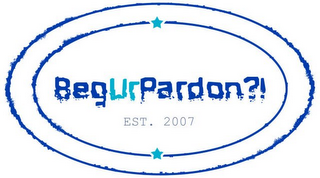 BEGURPARDON?! EST. 2007