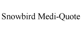 SNOWBIRD MEDI-QUOTE
