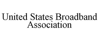 UNITED STATES BROADBAND ASSOCIATION