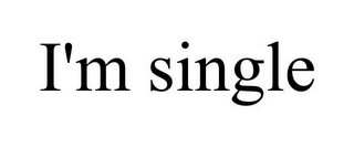 I'M SINGLE