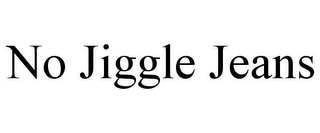 NO JIGGLE JEANS