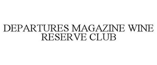 DEPARTURES MAGAZINE WINE RESERVE CLUB