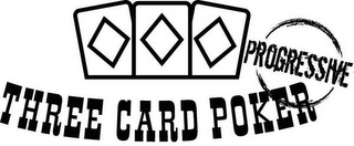 THREE CARD POKER PROGRESSIVE