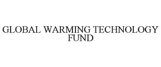 GLOBAL WARMING TECHNOLOGY FUND