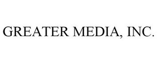 GREATER MEDIA, INC.