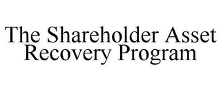 THE SHAREHOLDER ASSET RECOVERY PROGRAM