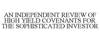 AN INDEPENDENT REVIEW OF HIGH YIELD COVENANTS FOR THE SOPHISTICATED INVESTOR