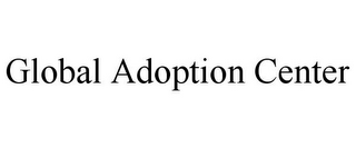 GLOBAL ADOPTION CENTER