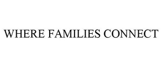 WHERE FAMILIES CONNECT