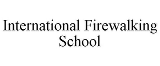INTERNATIONAL FIREWALKING SCHOOL