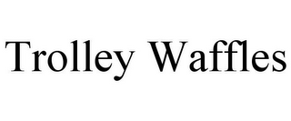 TROLLEY WAFFLES