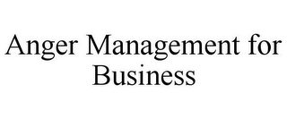 ANGER MANAGEMENT FOR BUSINESS