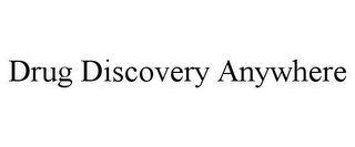 DRUG DISCOVERY ANYWHERE