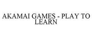 AKAMAI GAMES - PLAY TO LEARN