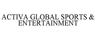 ACTIVA GLOBAL SPORTS & ENTERTAINMENT