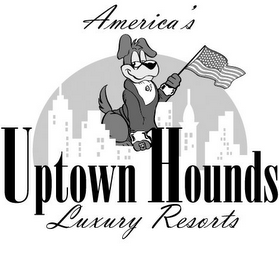 AMERICA'S UPTOWN HOUNDS LUXURY RESORTS