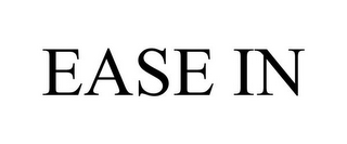 EASE IN