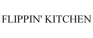 FLIPPIN' KITCHEN