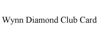 WYNN DIAMOND CLUB CARD