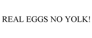 REAL EGGS NO YOLK!