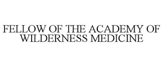 FELLOW OF THE ACADEMY OF WILDERNESS MEDICINE