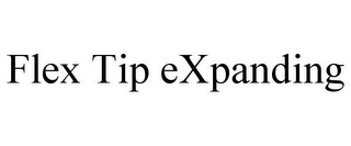 FLEX TIP EXPANDING