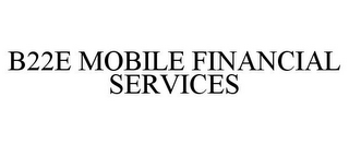 B22E MOBILE FINANCIAL SERVICES