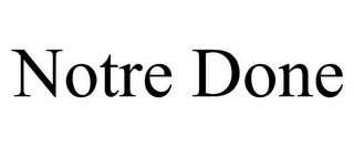 NOTRE DONE
