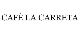 CAFÉ LA CARRETA