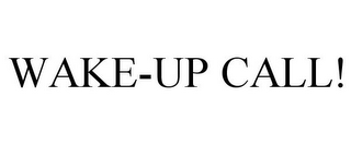 WAKE-UP CALL!