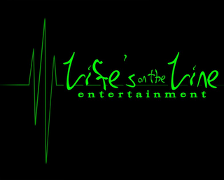 LIFE'S ON THE LINE ENTERTAINMENT