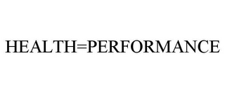 HEALTH=PERFORMANCE