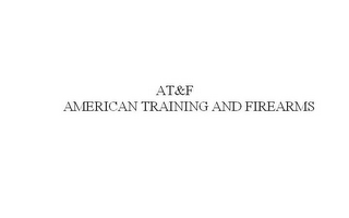 AT&F AMERICAN TRAINING AND FIREARMS