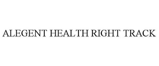 ALEGENT HEALTH RIGHT TRACK