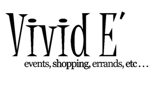 VIVID E' EVENTS, SHOPPING, ERRANDS, ETC...