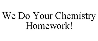 WE DO YOUR CHEMISTRY HOMEWORK!