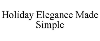 HOLIDAY ELEGANCE MADE SIMPLE