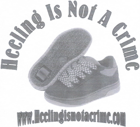 HEELING IS NOT A CRIME WWW.HEELINGISNOTACRIME.COM